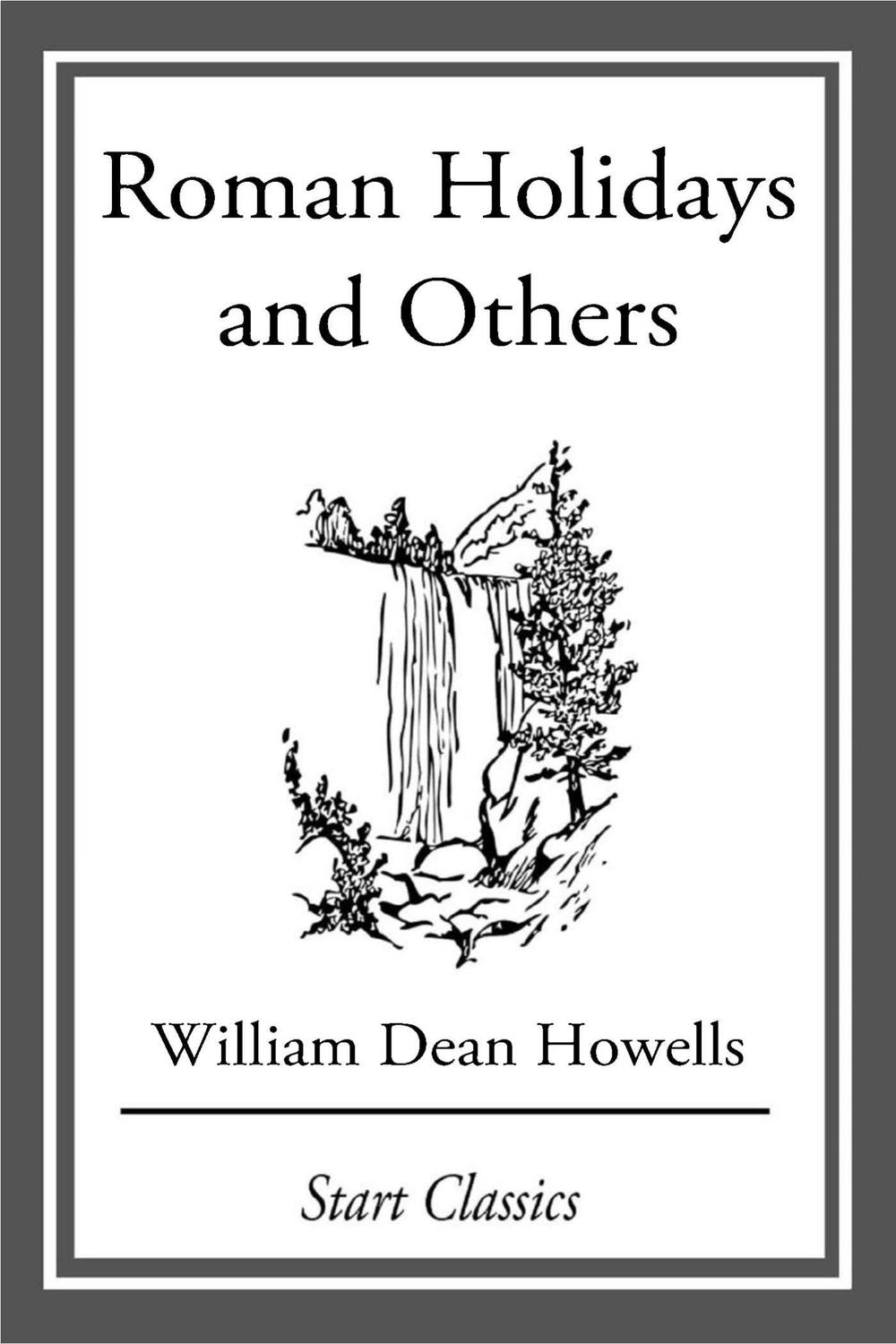 Roman Holidays and Others - William Dean Howells