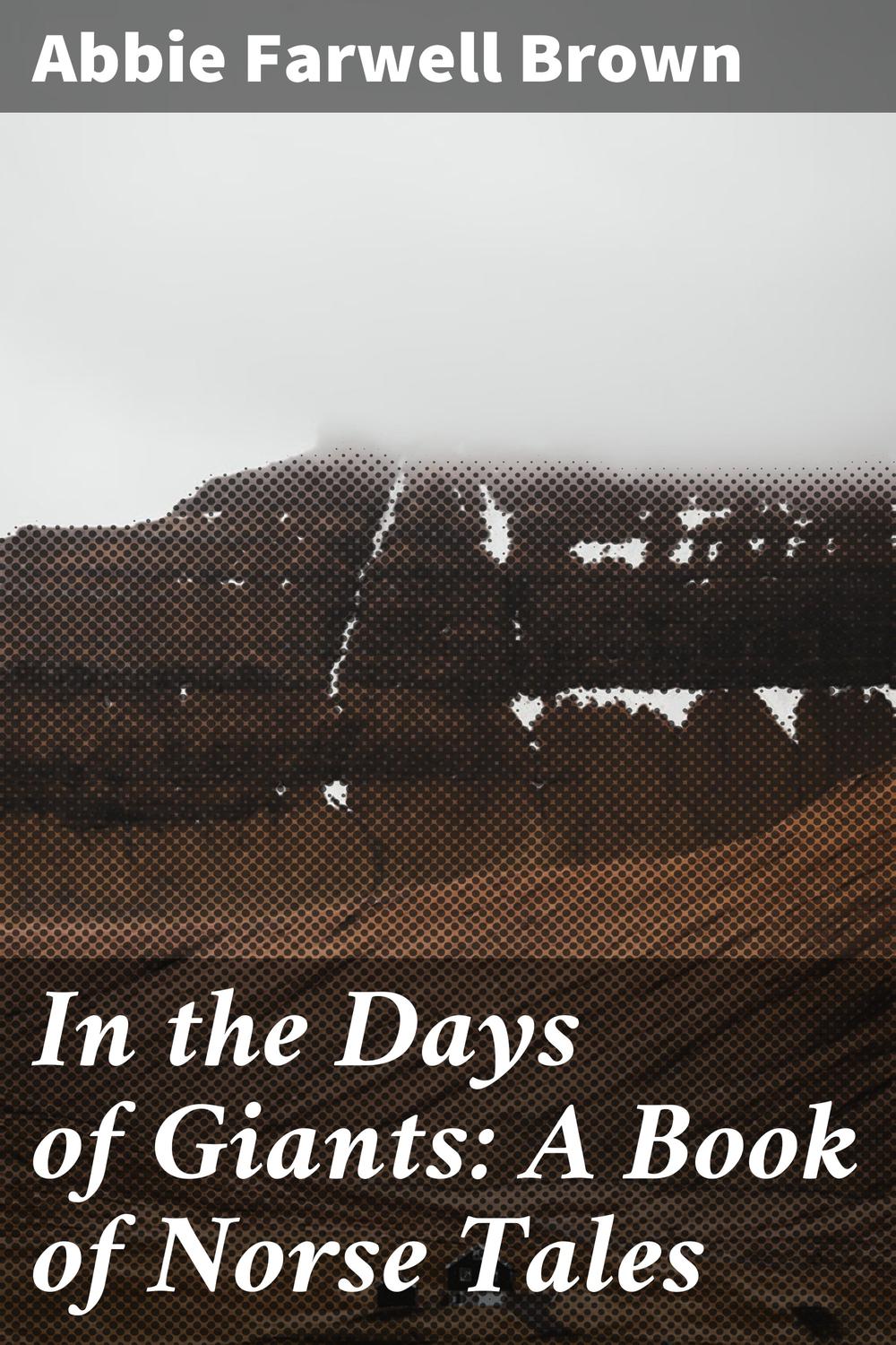 In the Days of Giants: A Book of Norse Tales - Abbie Farwell Brown