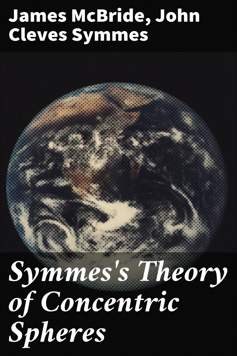 Symmes's Theory of Concentric Spheres - James McBride, John Cleves Symmes