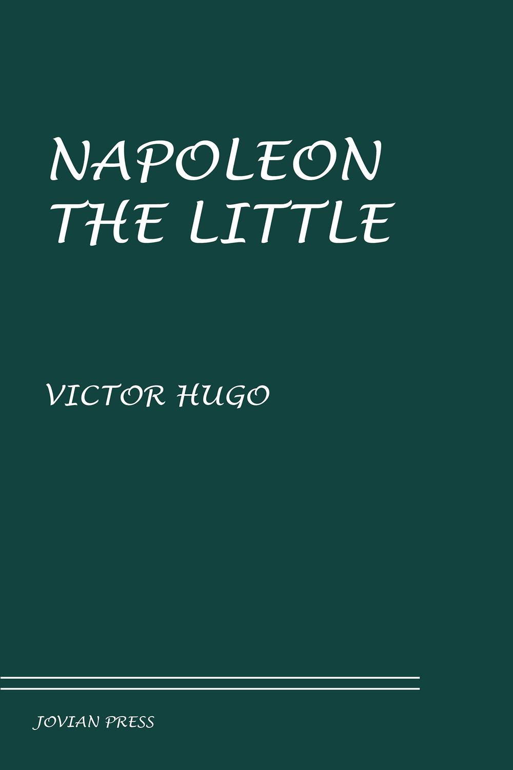 Napoleon the Little - Victor Hugo,,