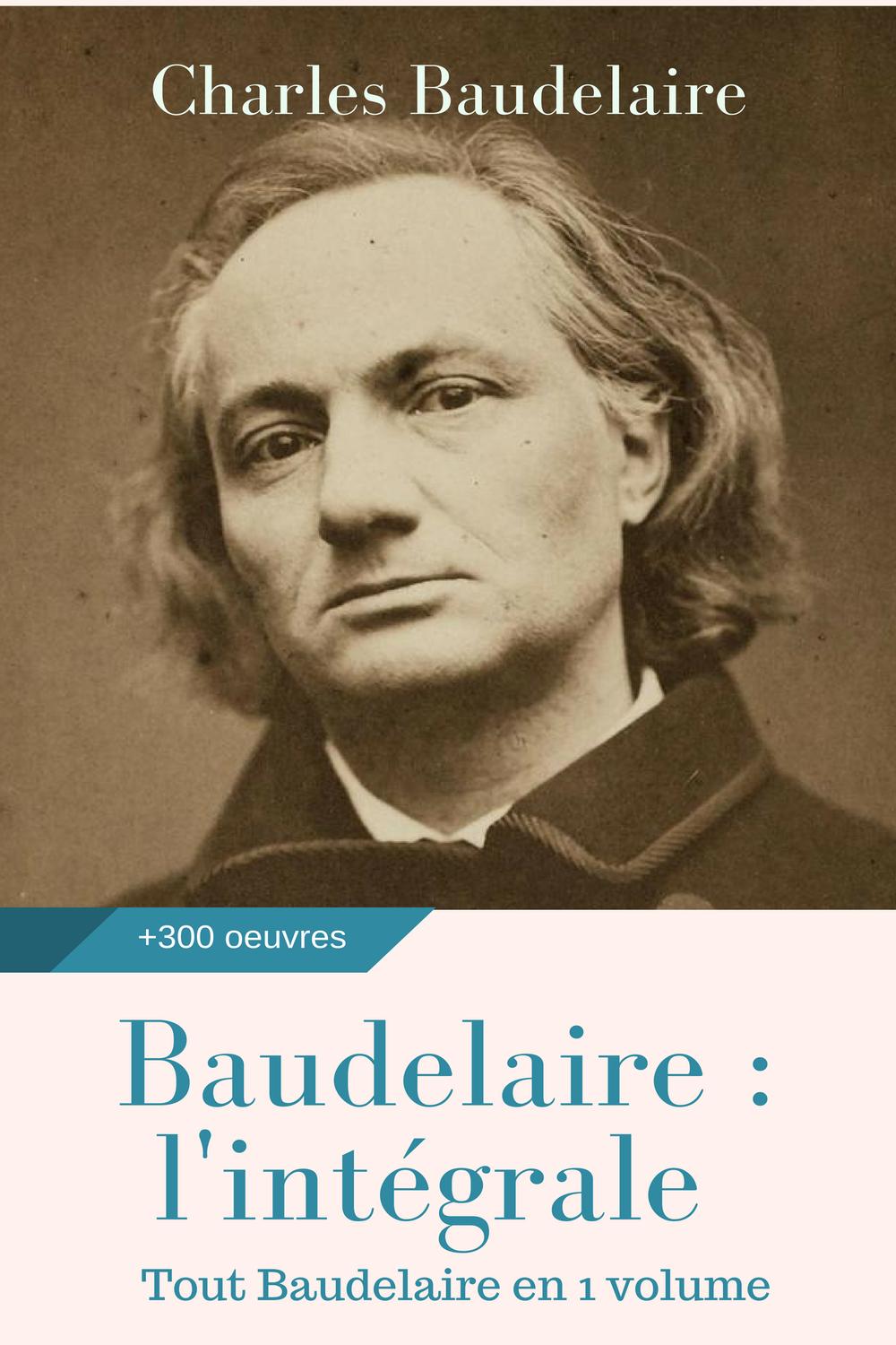 Baudelaire : l'intégrale des oeuvres - Charles Baudelaire