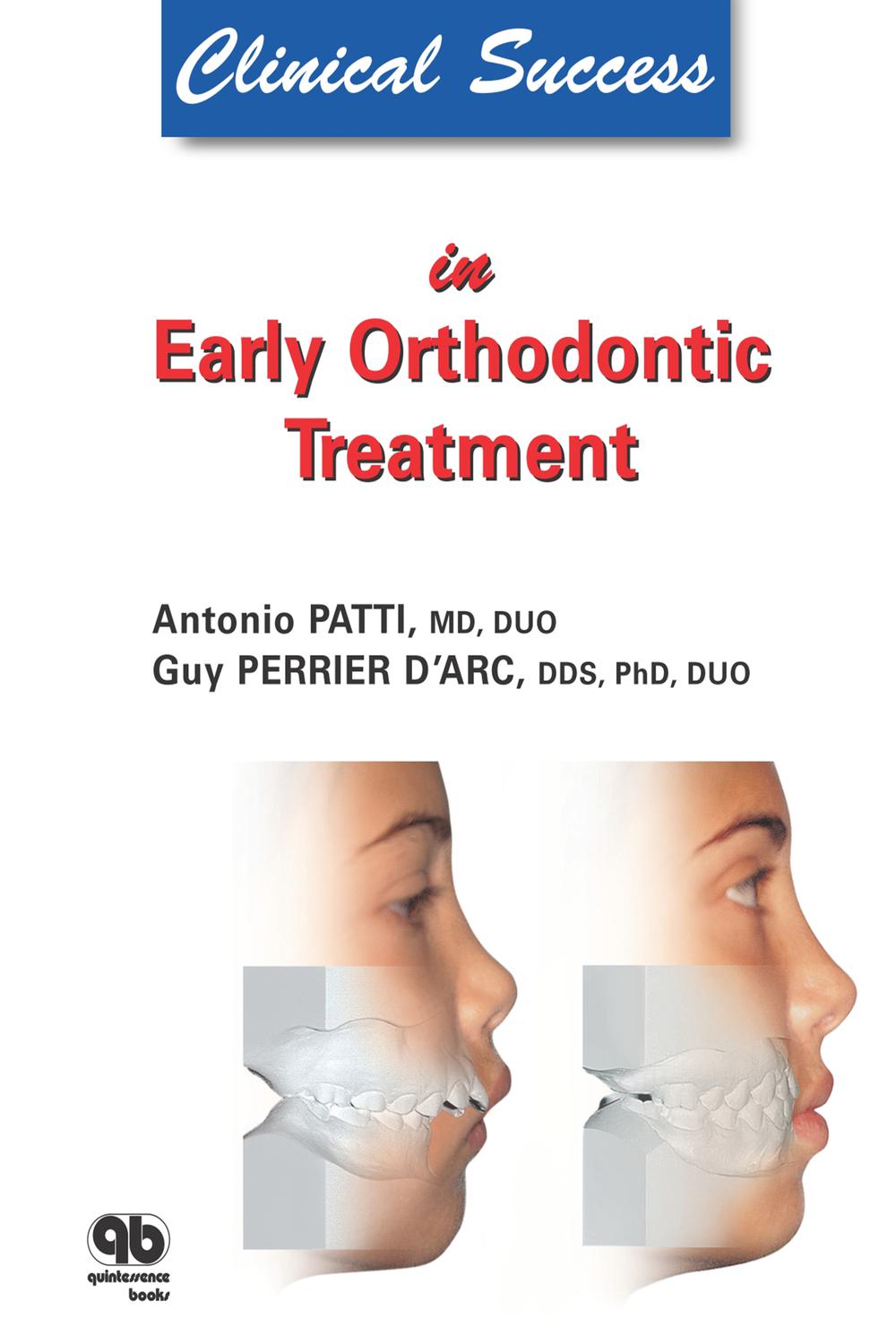 Clinical Success in Early Orthodontic Treatment - Antonio Patti, Guy Perrier D'Arc