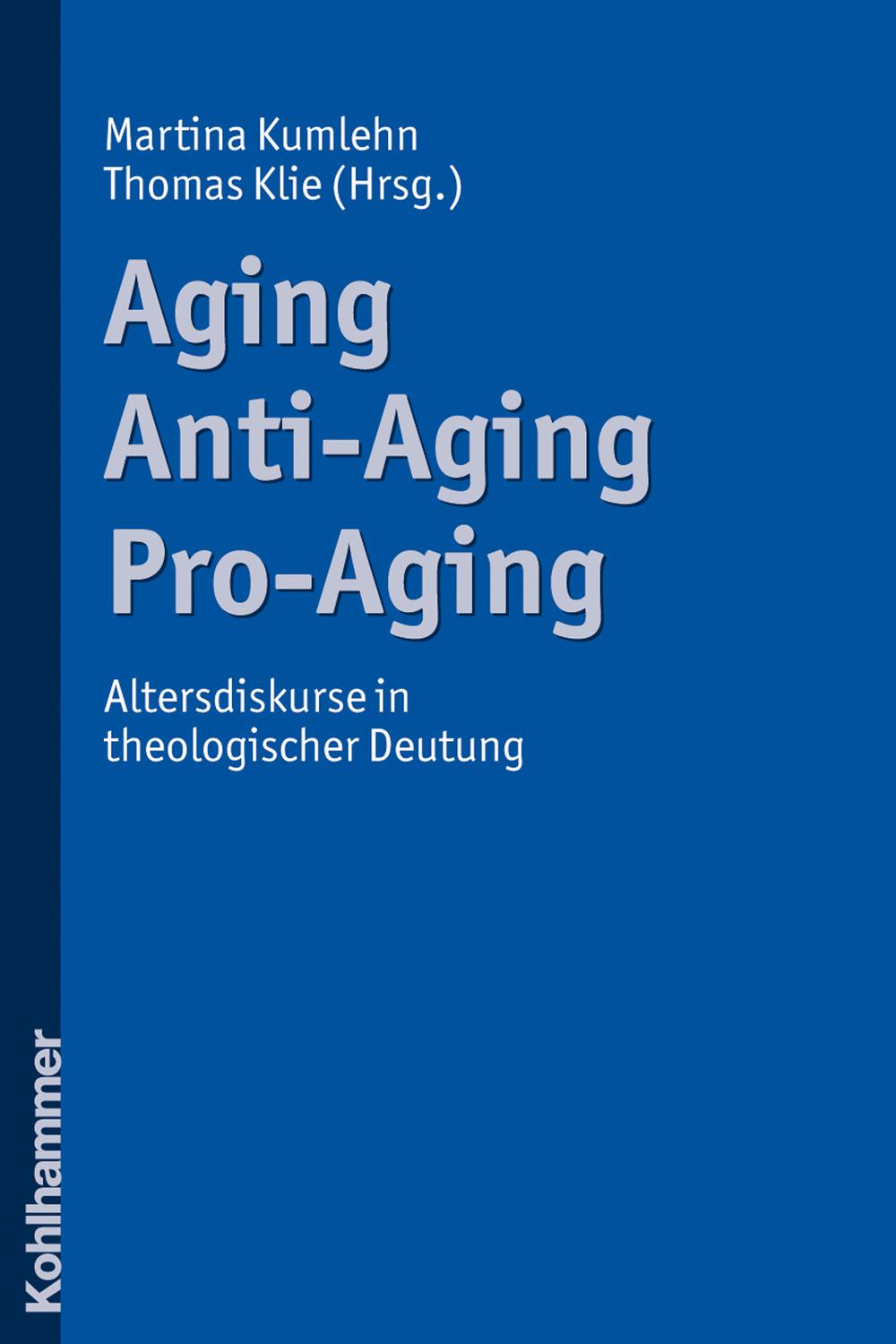 Aging - Anti-Aging - Pro-Aging - Martina Kumlehn, Thomas Klie