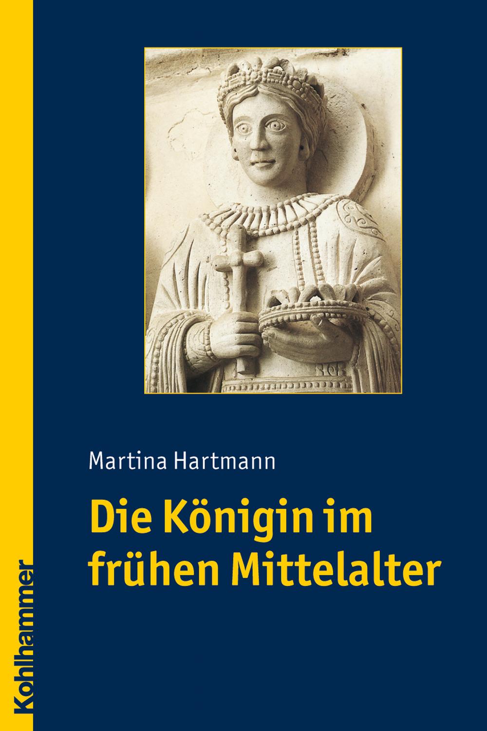 Die Königin im frühen Mittelalter - Martina Hartmann