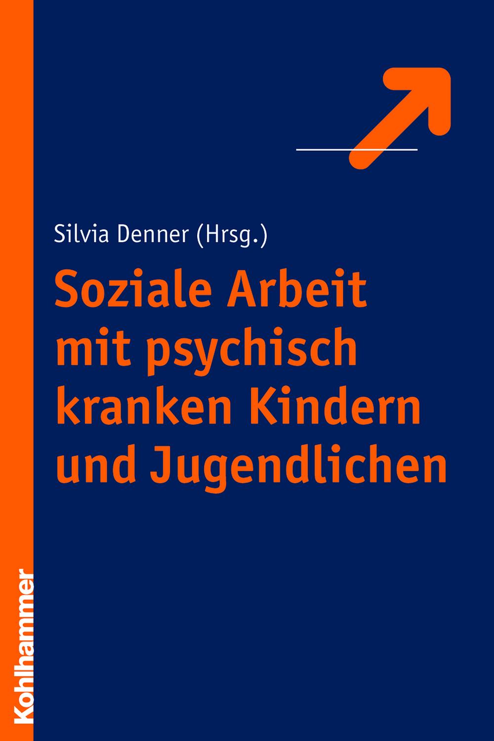 Soziale Arbeit mit psychisch kranken Kindern und Jugendlichen - ,,Silvia Denner