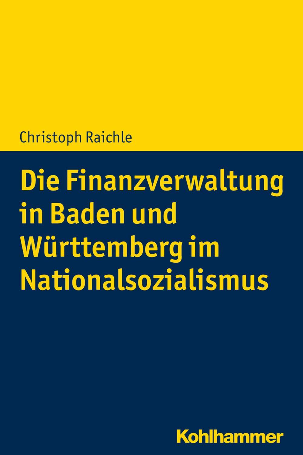 Die Finanzverwaltung in Baden und Württemberg im Nationalsozialismus - Christoph Raichle