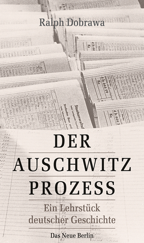 Der Auschwitz-Prozess - Ralph Dobrawa
