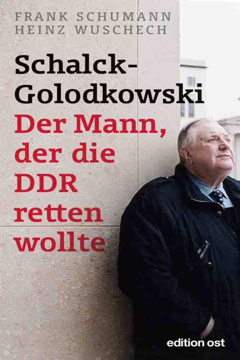 Schalck-Golodkowski: Der Mann, der die DDR retten wollte - Frank Schumann, Heinz Wuschech