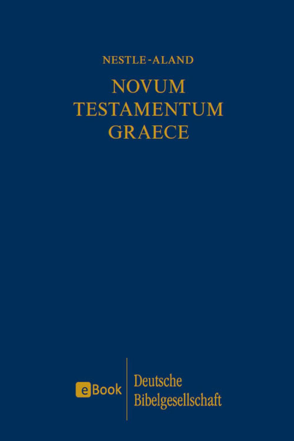 Novum Testamentum Graece - Barabara Aland et al.