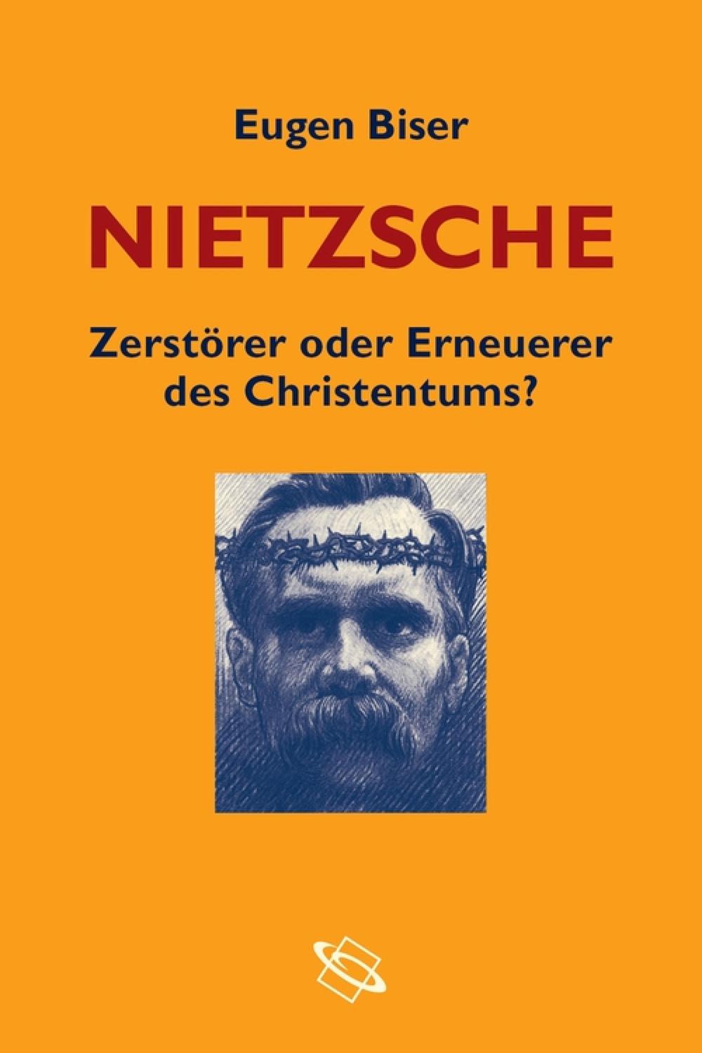 Nietzsche - Zerstörer oder Erneuerer des Christentums? - Eugen Biser