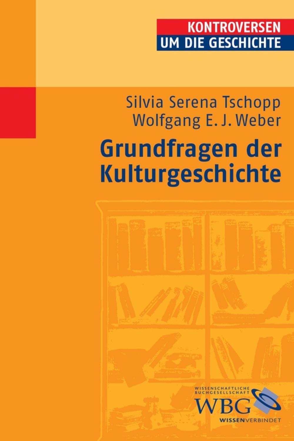 Grundfragen der Kulturgeschichte - Silvia Serena Tschopp, Wolfgang E. J. Weber