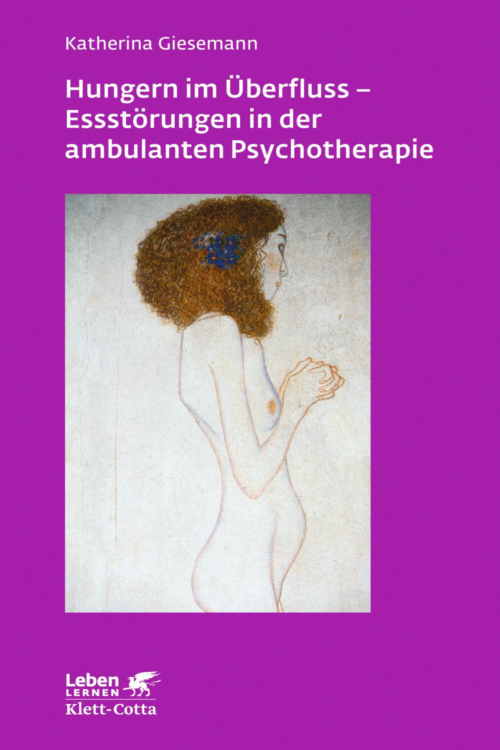 Hungern im Überfluss - Essstörungen in der ambulanten Psychotherapie (Leben Lernen, Bd. 247) - Katherina Giesemann