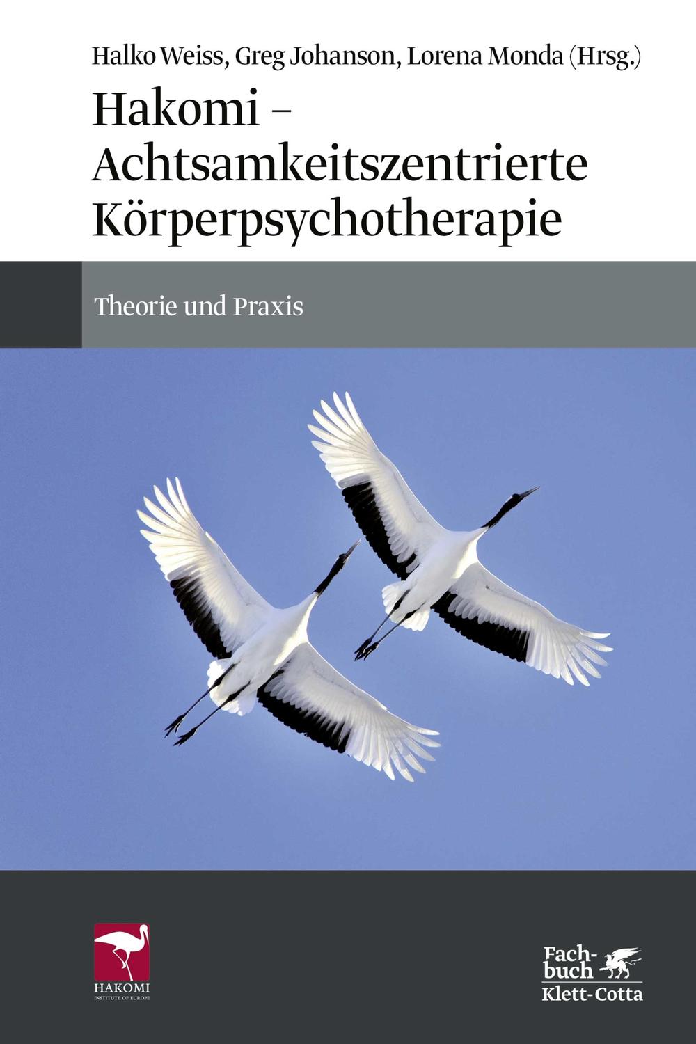 Hakomi - Achtsamkeitszentrierte Körperpsychotherapie - Halko Weiss, Greg Johanson, Lorena Monda