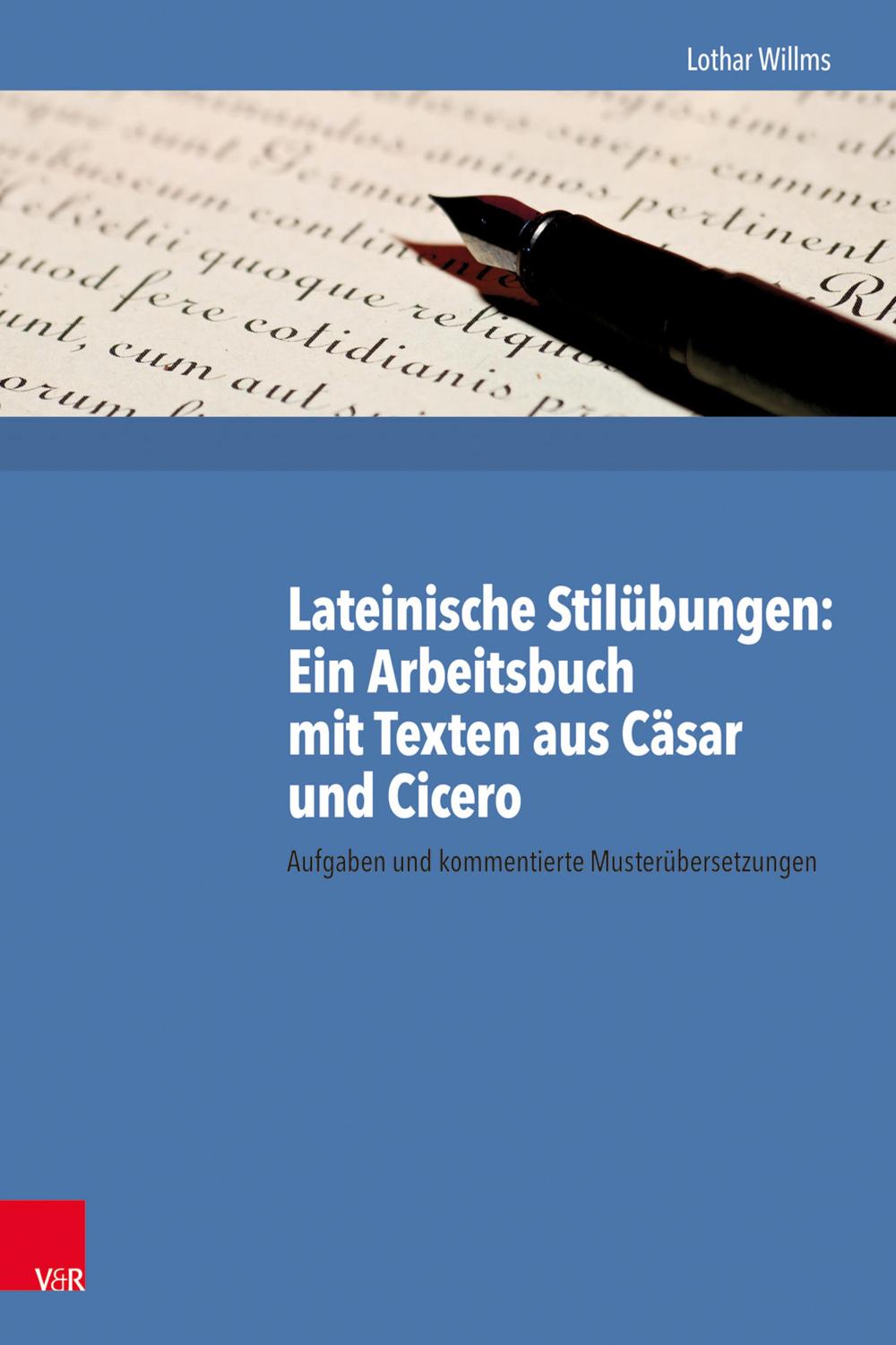 Lateinische Stilübungen: Ein Arbeitsbuch mit Texten aus Cäsar und Cicero - Lothar Willms