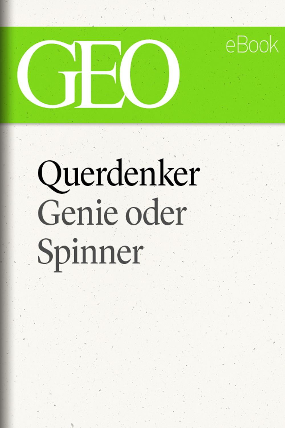 Querdenker: Genie oder Spinner? (GEO eBook Single)