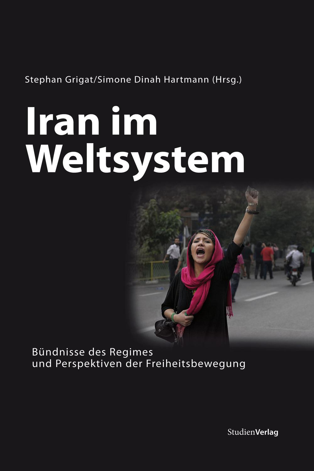 Iran im Weltsystem - Simone Dinah Hartmann, Stephan Grigat