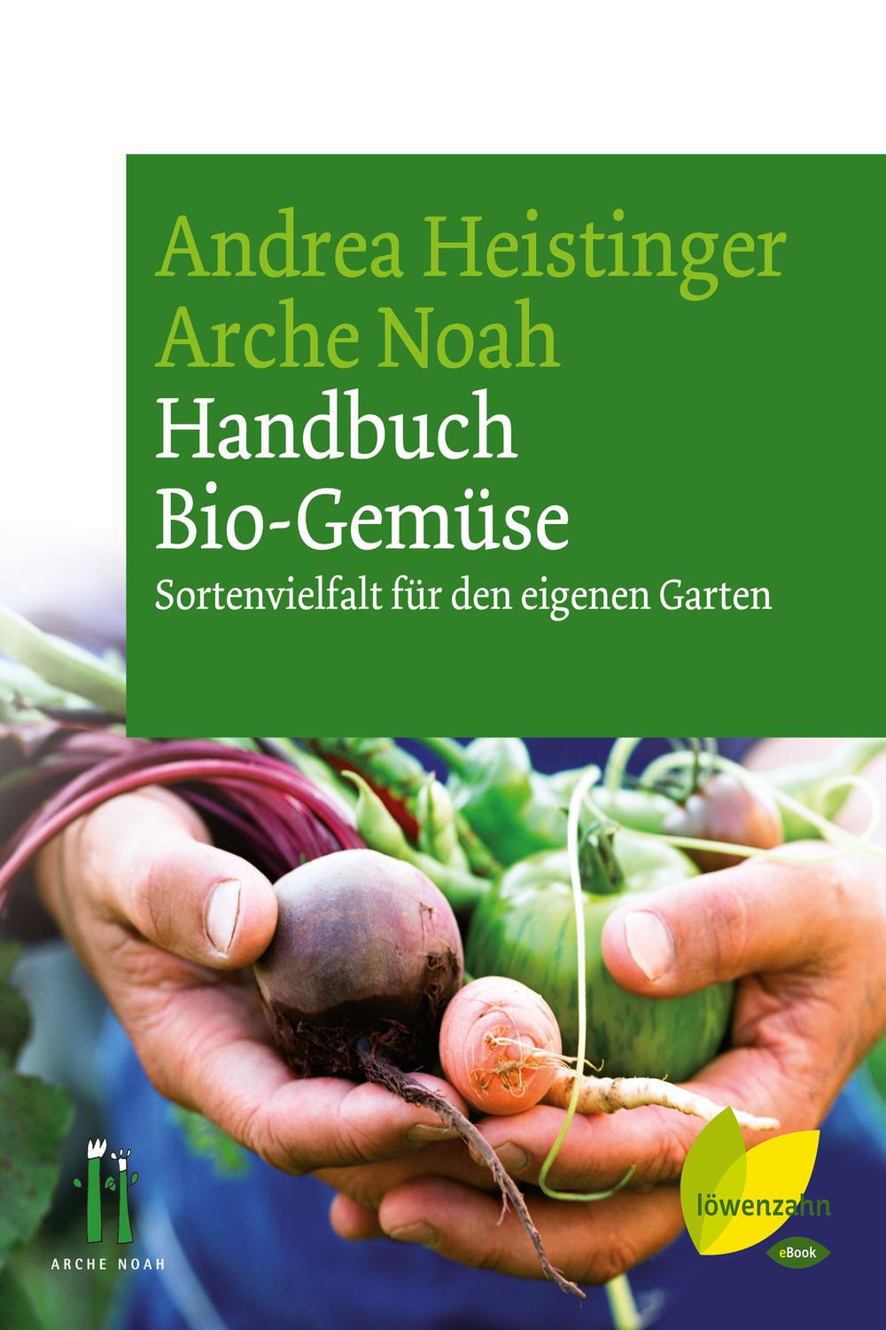 Handbuch Bio-Gemüse - Andrea Heistinger, Arche Noah