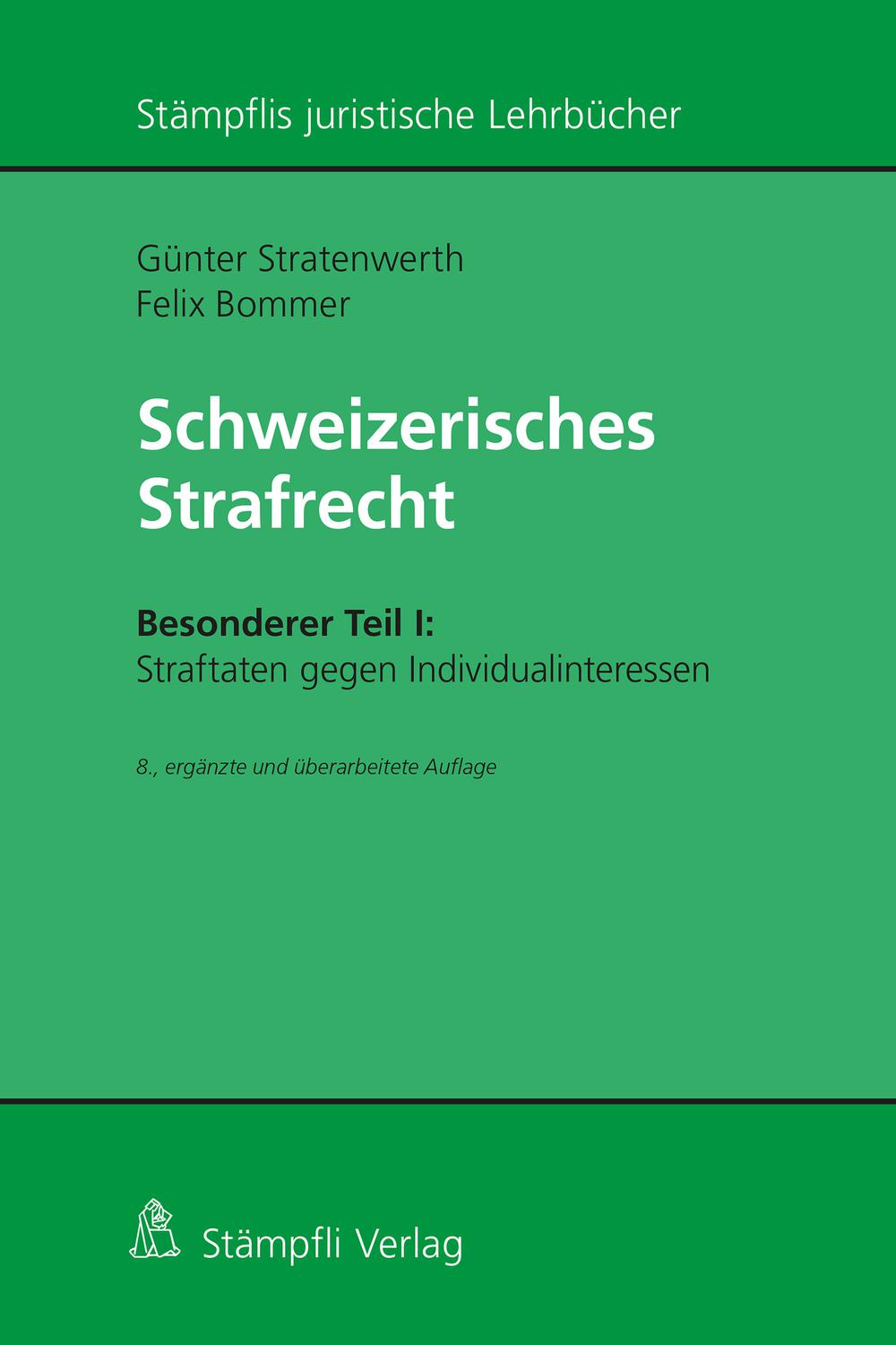 Schweizerisches Strafrecht, Besonderer Teil I: Straftaten gegen Individualinteressen - Felix Bommer, G?nter Stratenwerth,,