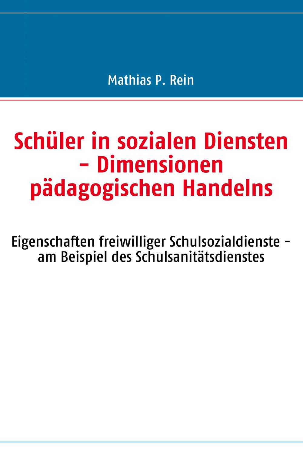Schüler in sozialen Diensten - Dimensionen pädagogischen Handelns - Mathias P. Rein