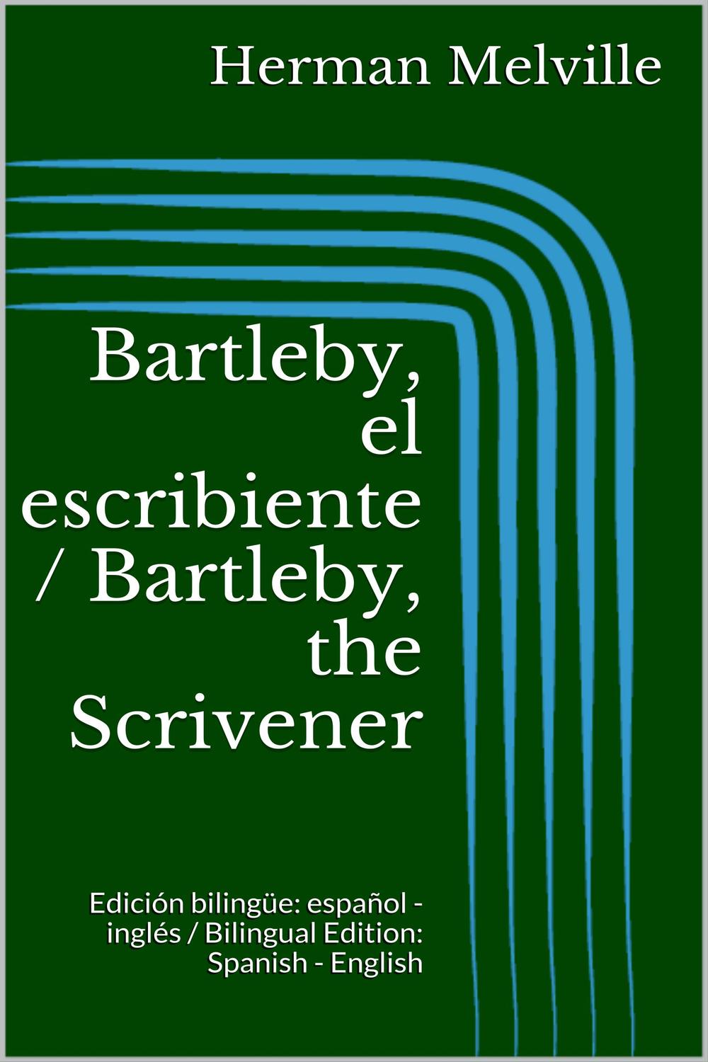 Bartleby, el escribiente / Bartleby, the Scrivener - Herman Melville,,