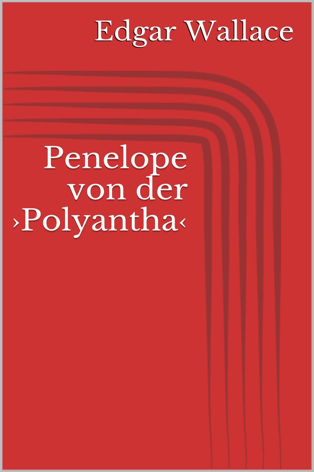 Penelope von der ›Polyantha‹ - Edgar Wallace