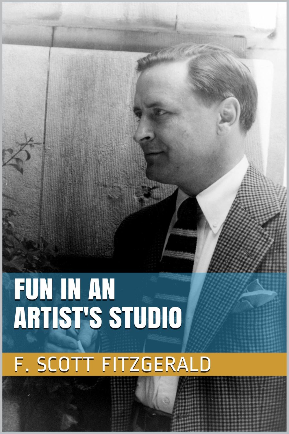 Fun in an Artist's Studio - F. Scott Fitzgerald