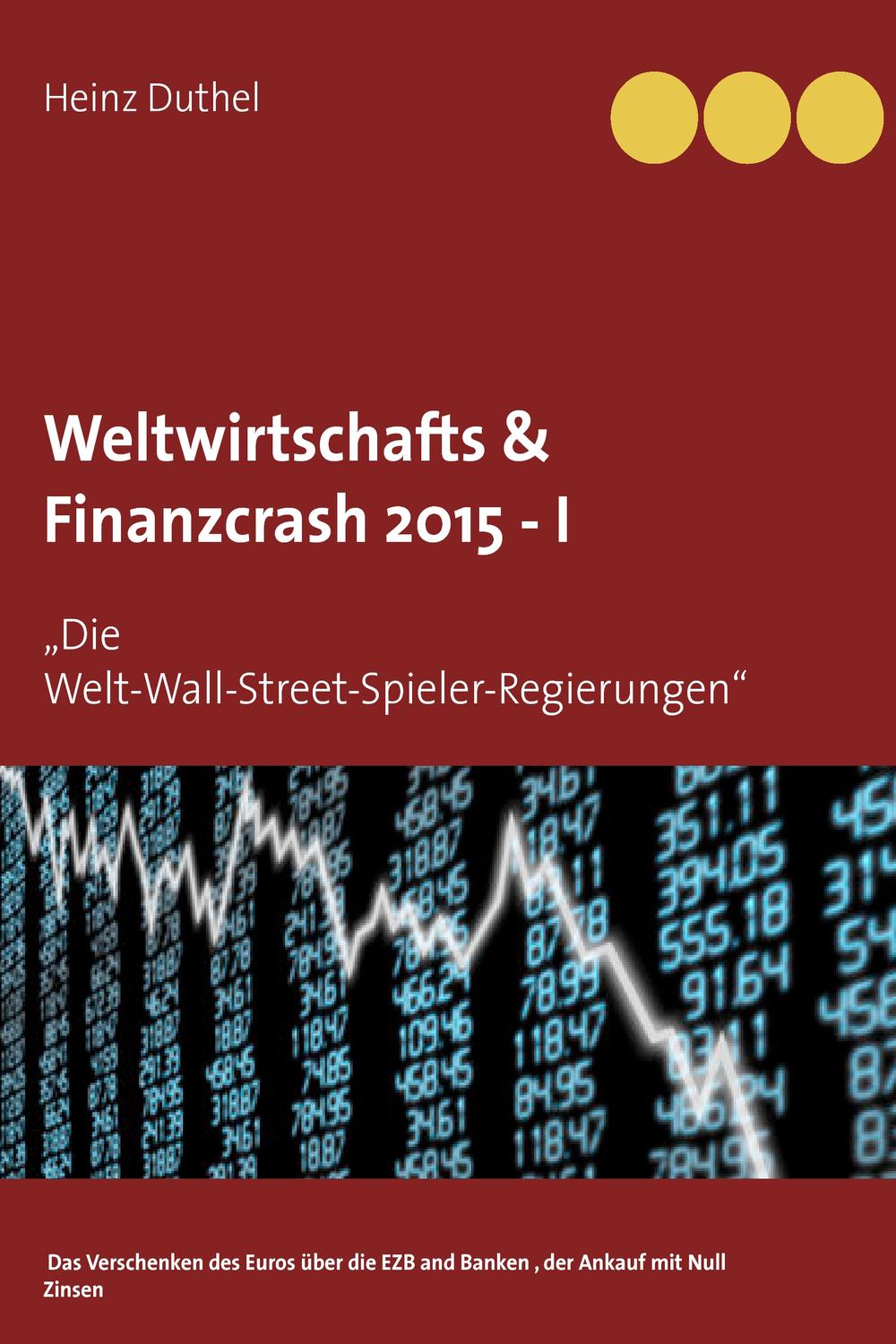 Weltwirtschafts & Finanzcrash 2015 -I - Heinz Duthel