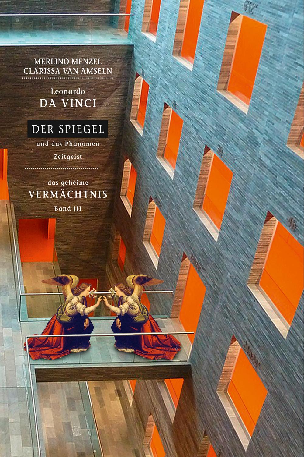 Leonardo da Vinci - Der Spiegel - und das Phänomen Zeitgeist - Merlino Menzel, Clarissa van Amseln