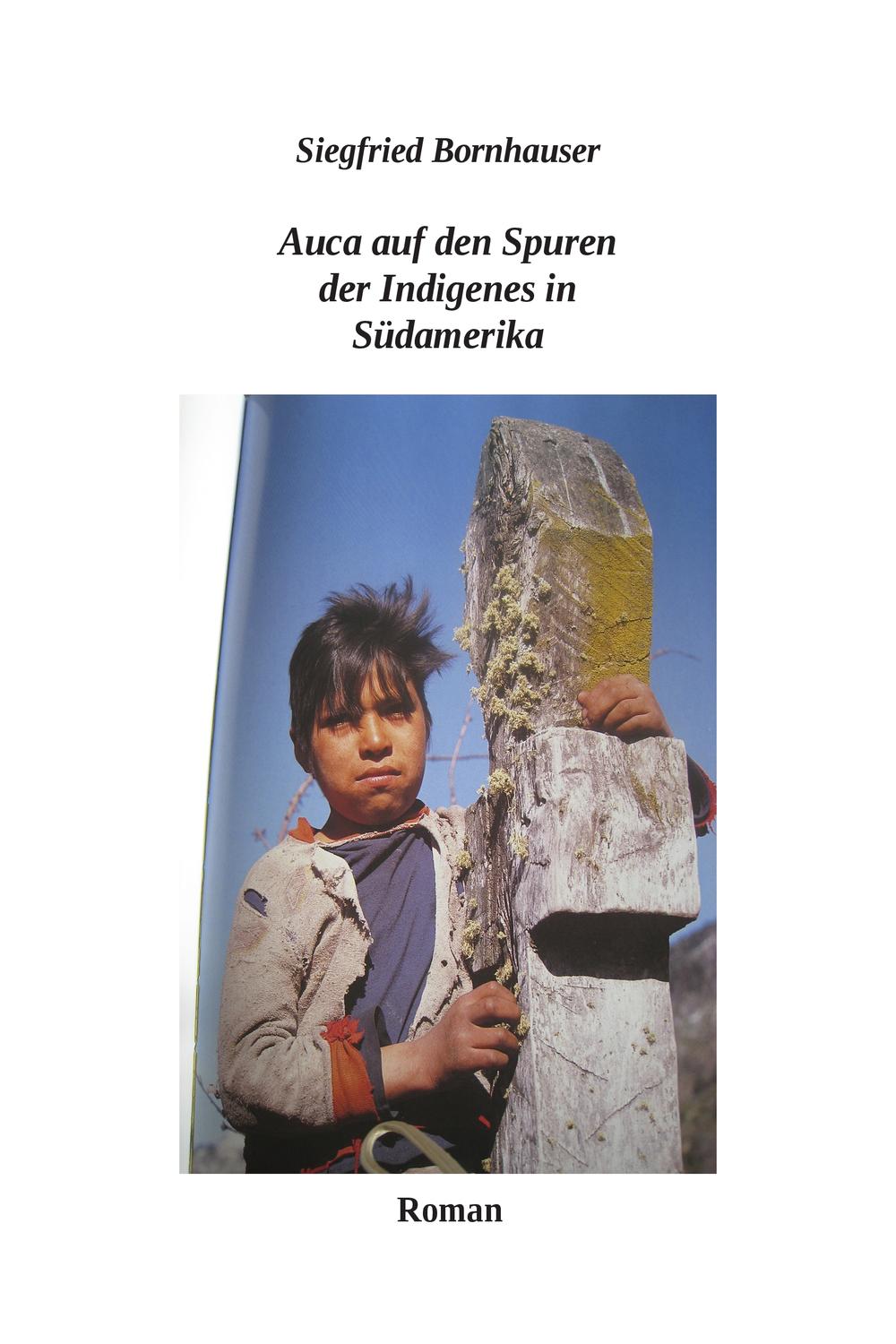 Auca auf den Spuren der Indigenes in Südamerika - Siegfried Bornhauser