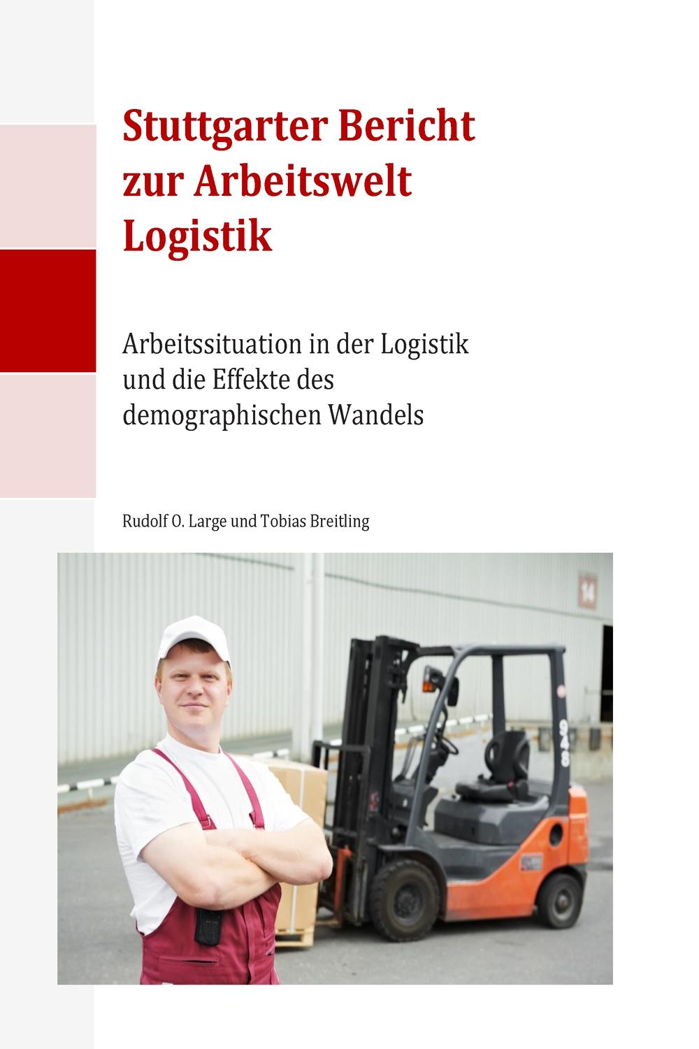 Stuttgarter Bericht zur Arbeitswelt Logistik - Rudolf O. Large, Tobias Breitling