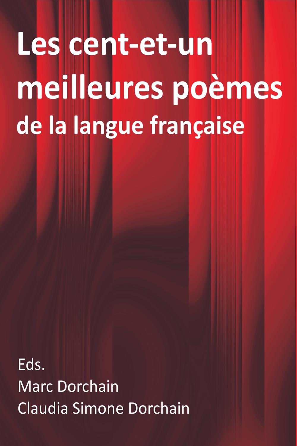 Les cent-et-un meilleures poèmes de la langue française - Marc Dorchain, Claudia Simone Dorchain