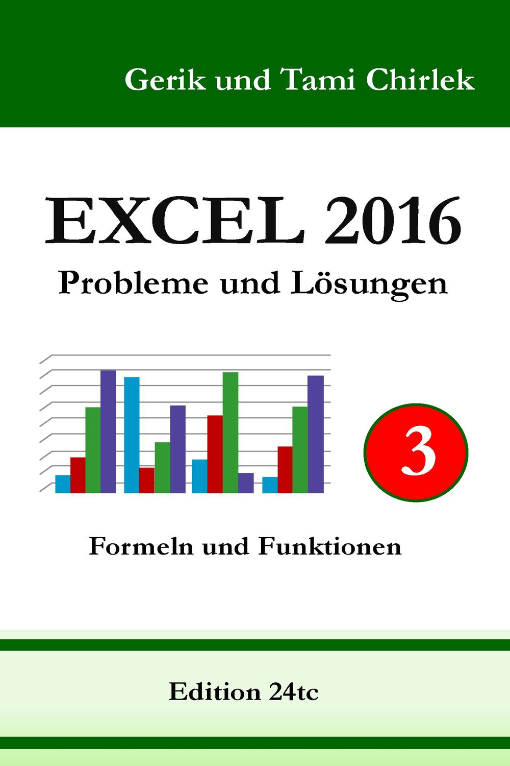 Excel 2016 . Probleme und Lösungen . Band 3 - Gerik Chirlek, Tami Chirlek