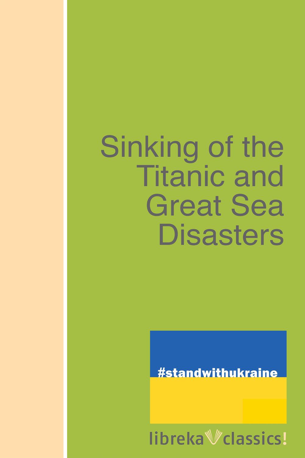 Sinking of the Titanic and Great Sea Disasters - Logan Marshall,,Logan Marshall