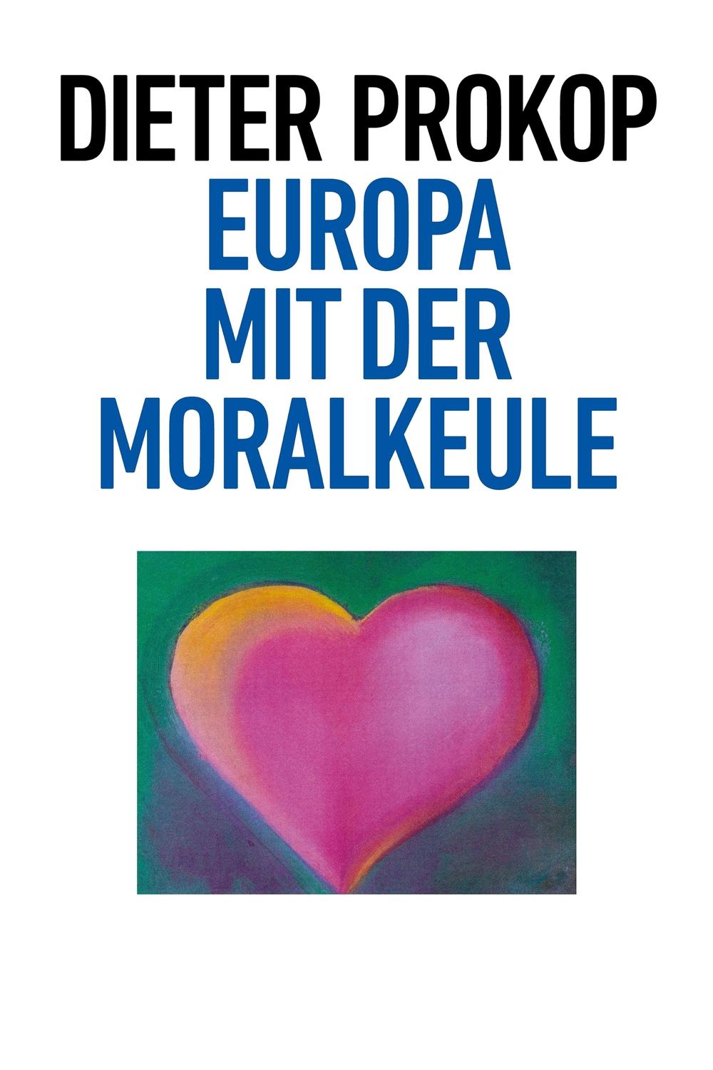 Europa mit der Moralkeule - Dieter Prokop