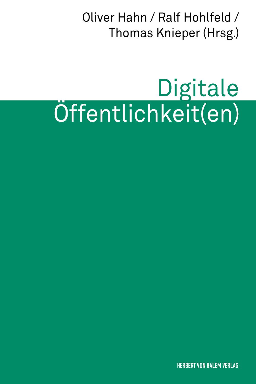 Digitale Öffentlichkeit(en) - Ralf Hohlfeld, Thomas Knieper, Oliver Hahn