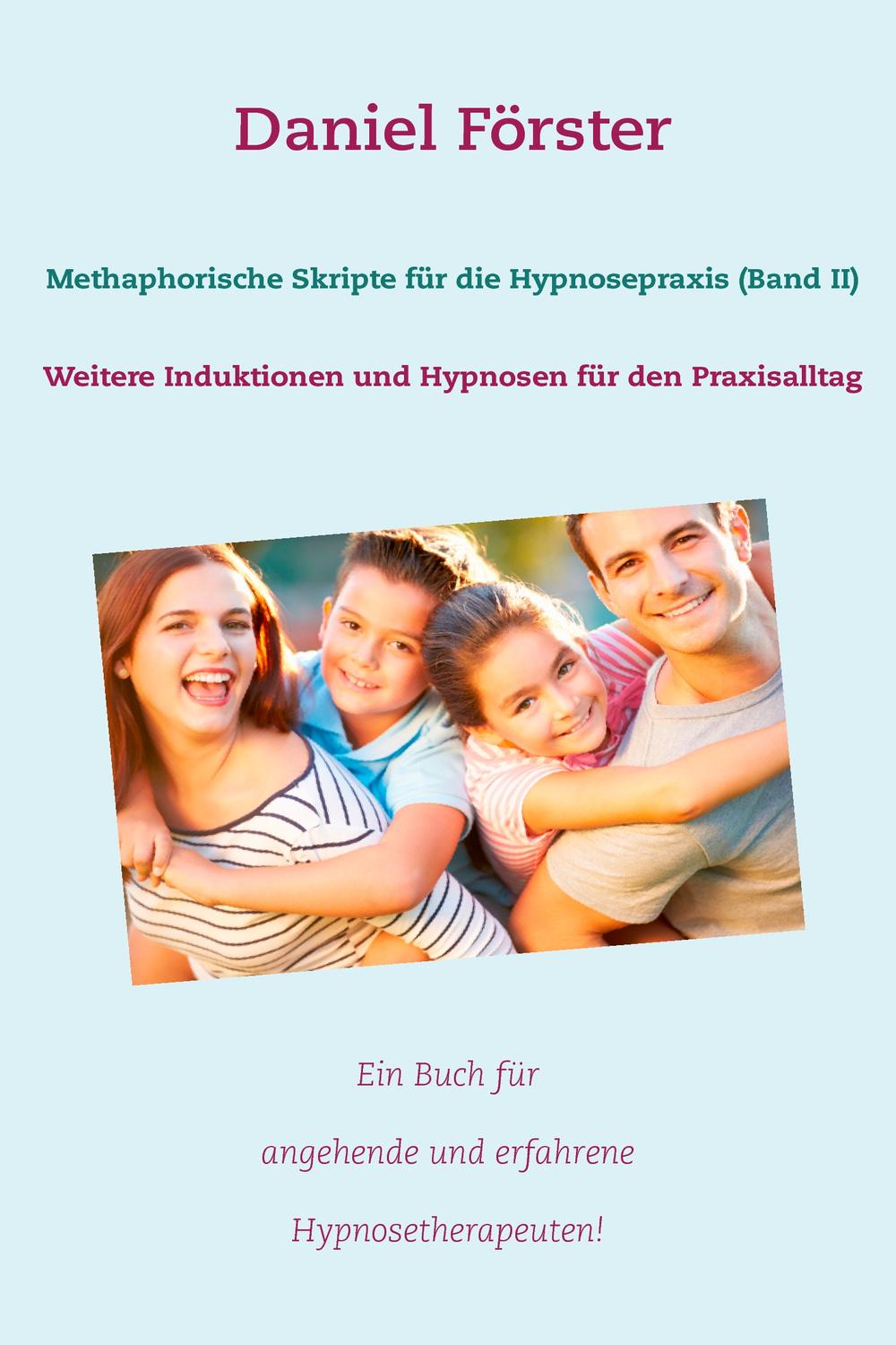 Methaphorische Skripte für die Hypnosepraxis (Band II) - Daniel Förster