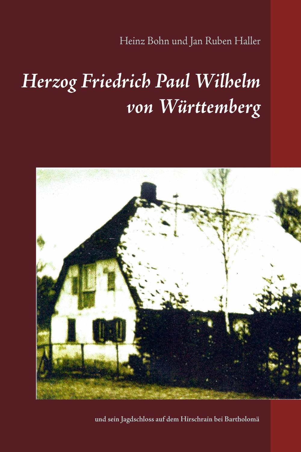 Herzog Friedrich Paul Wilhelm von Württemberg - Heinz Bohn, Jan Ruben Haller