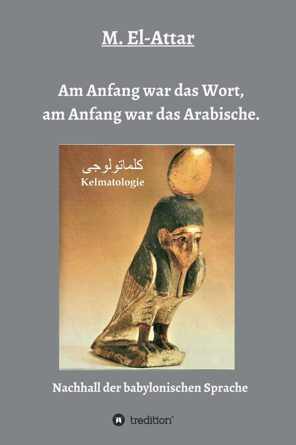 Am Anfang war das Wort, am Anfang war das Arabische. - M. El-Attar