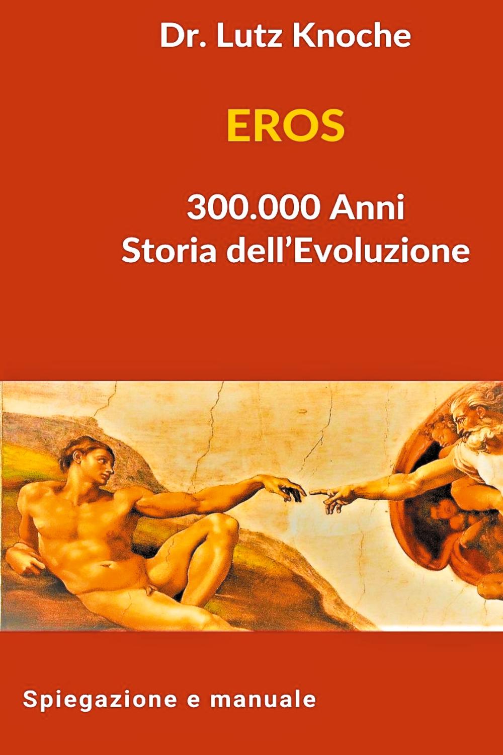 EROS 300.000 Anni Storia dell Evoluzione - Lutz Knoche