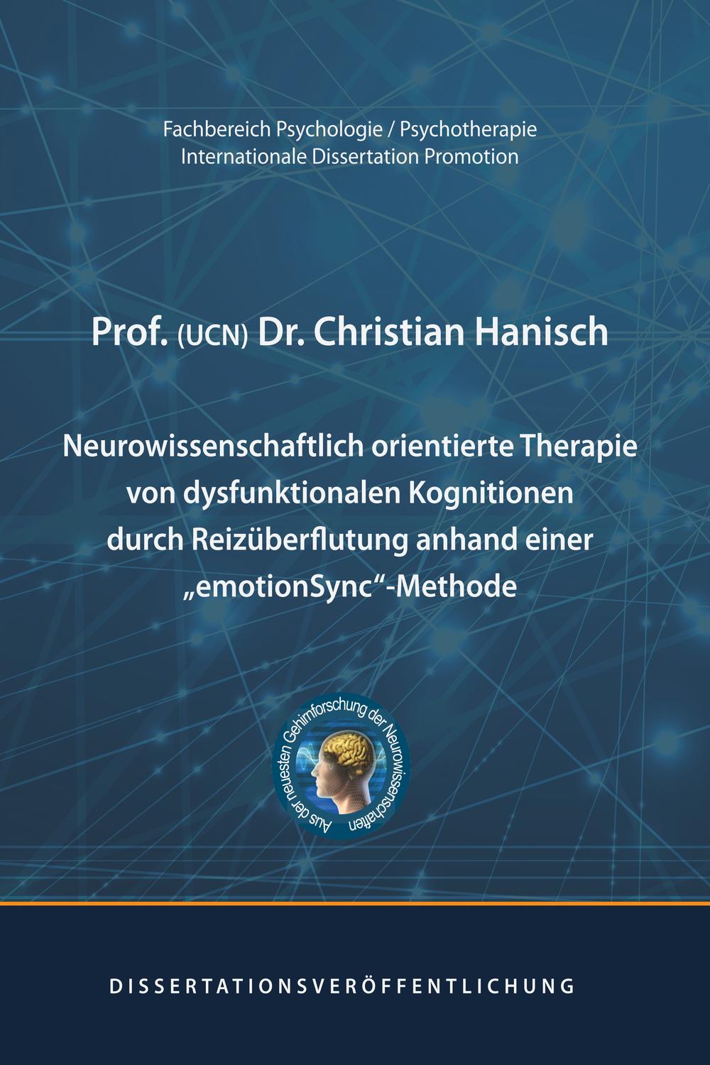 Neurowissenschaftlich orientierte Therapie von dysfunktionalen Kognitionen durch Reizüberflutung anhand einer emotionSync-Methode - Prof. (UCN) Dr. Christian Hanisch