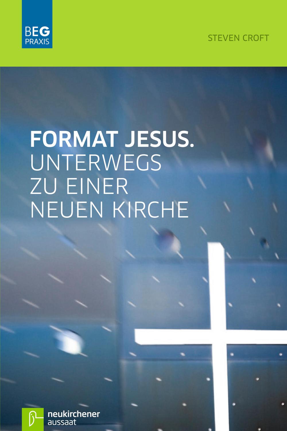 Format Jesus. Unterwegs zu einer neuen Kirche - Steven Croft