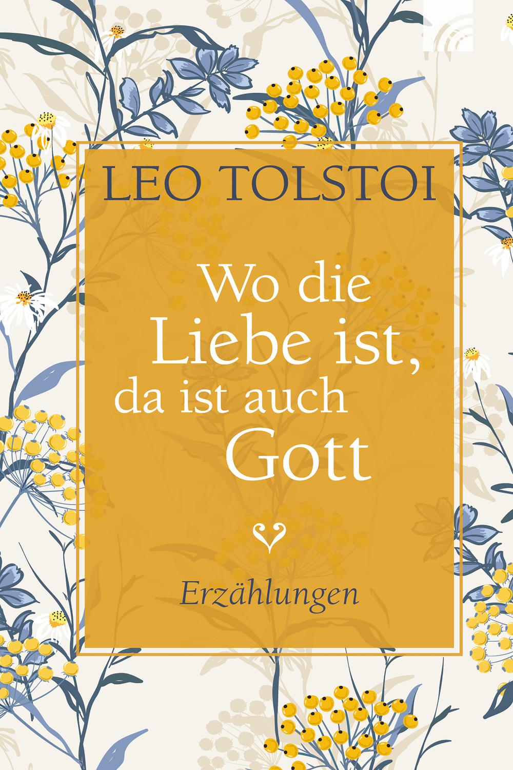 Wo die Liebe ist, da ist auch Gott - Leo Tolstoi
