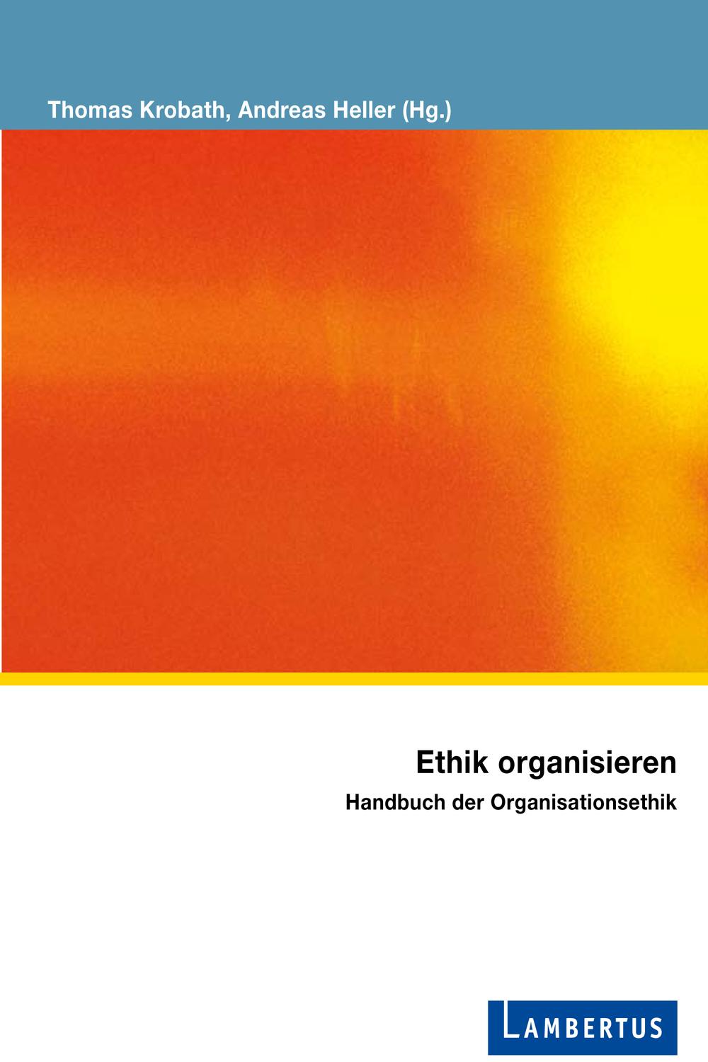 Ethik organisieren - Thomas Krobath, Andreas Heller