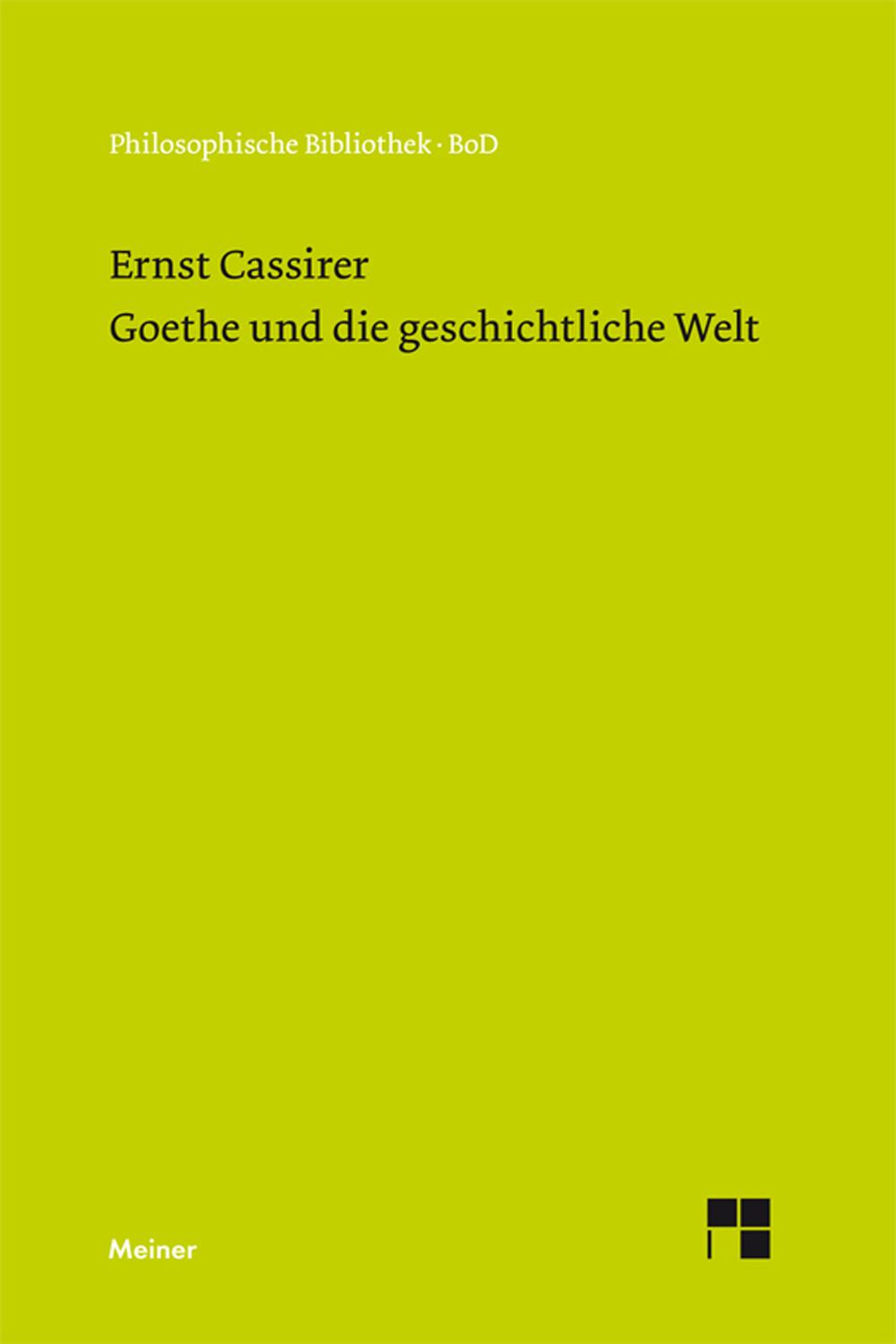 Goethe und die geschichtliche Welt - Ernst Cassirer