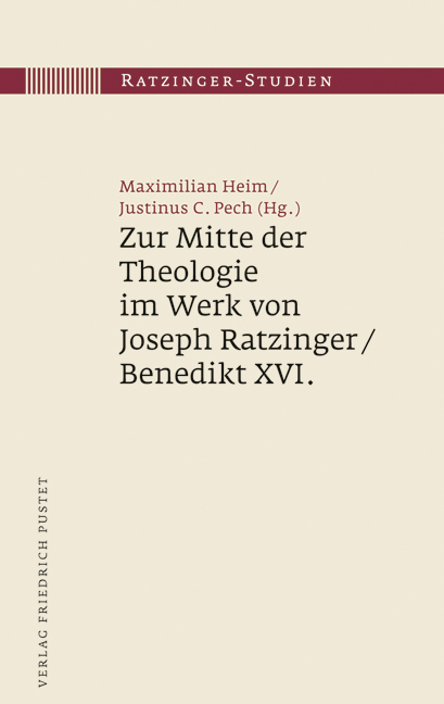 Zur Mitte der Theologie im Werk von Joseph Ratzinger / Benedikt XVI. - Maximilian Heim, Justinus C. Pech