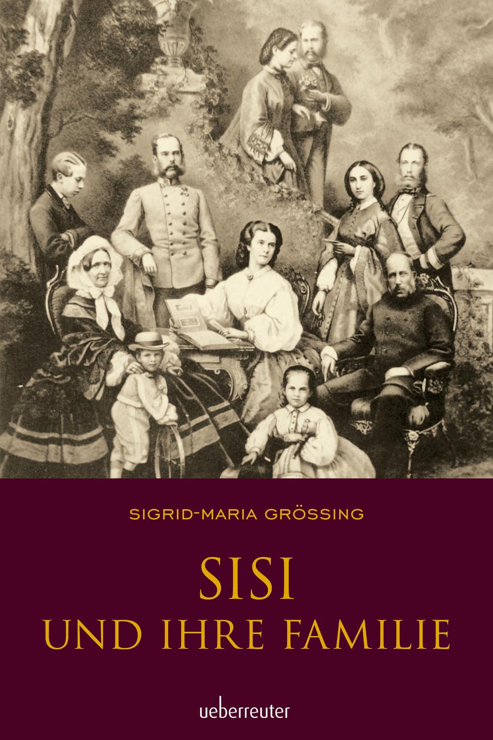 Sisi und ihre Familie - Sigrid-Maria Größing