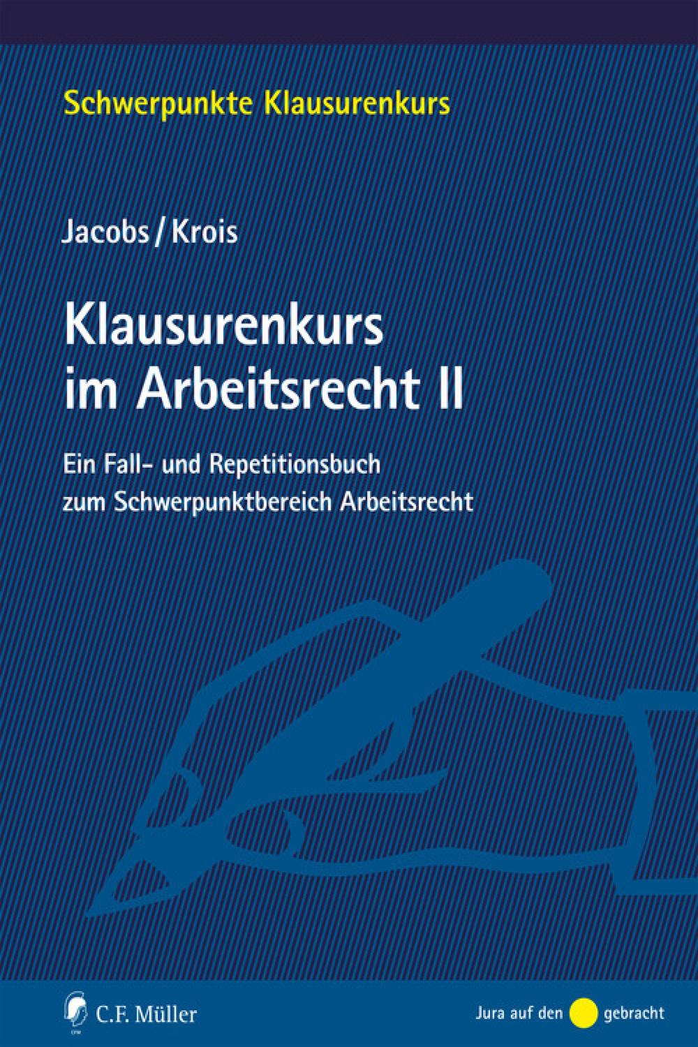 Klausurenkurs im Arbeitsrecht II - Matthias Jacobs, LL.B., EMBA, Christopher Krois