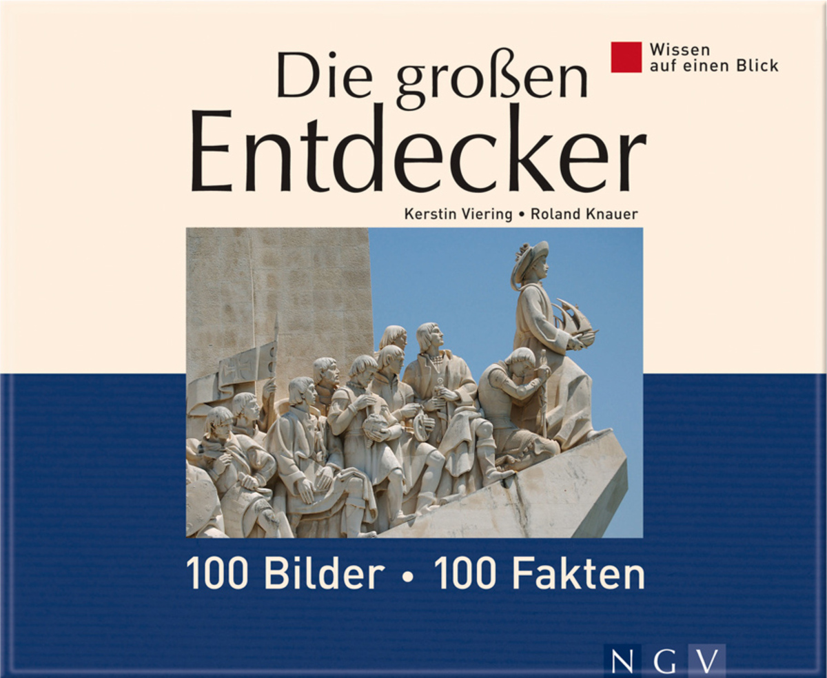 Die großen Entdecker: 100 Bilder - 100 Fakten - Kerstin Viering, Roland Knauer