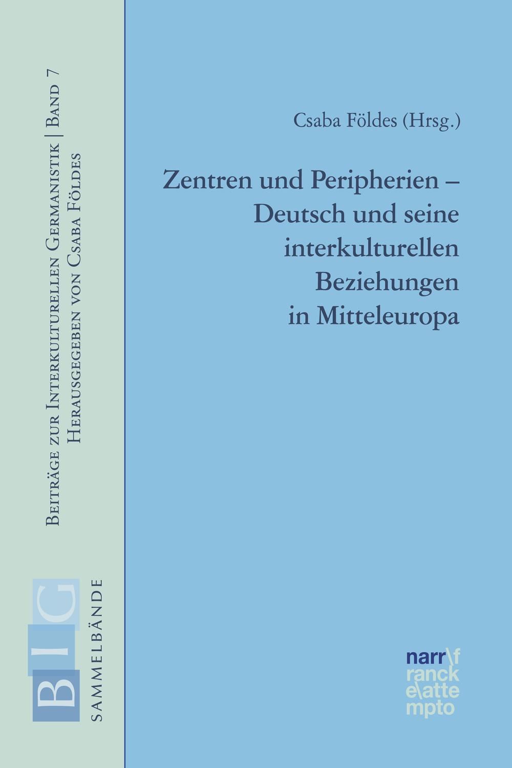 Zentren und Peripherien - Deutsch und seine interkulturellen Beziehungen in Mitteleuropa - Csaba Földes