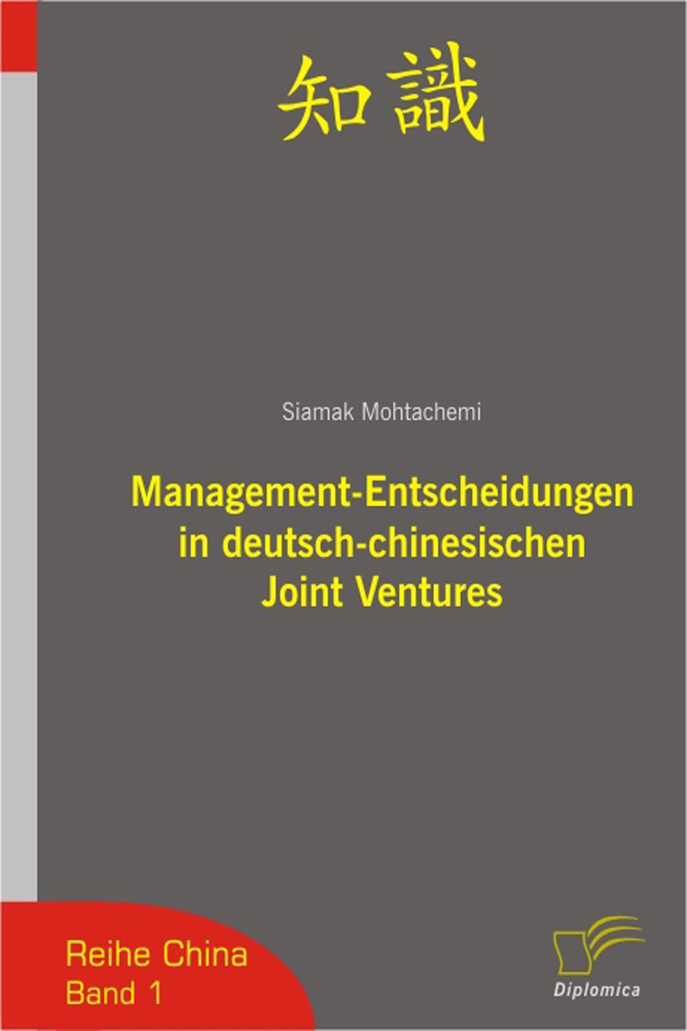 Management-Entscheidungen in deutsch-chinesischen Joint Ventures - Siamak Mohtachemi